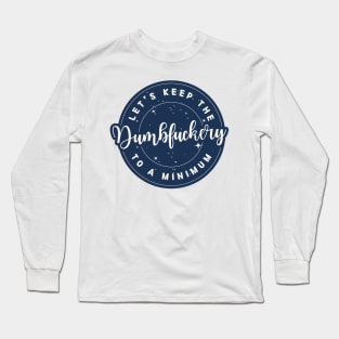 let's keep the dumbfuckery to a minimum (Sarcastic Quotes Sayings) Long Sleeve T-Shirt